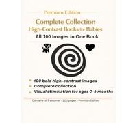 Complete Collection of High-Contrast Books for Babies: All 100 Bold Black-and-White Images in One Premium Edition for Visual Stimulation (0-6 Months) (Visual Early Stimulation - High Contrast Series)