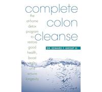 Complete Colon Cleanse: The At-Home Detox Program to Restore Good Health, Boost Vitality, and Ensure Longevity
