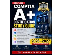 COMPLETE COMPTIA A+ CERTIFICATION STUDY GUIDE: Practice Questions, Hands-On Labs, Real-World Scenarios, Troubleshooting Techniques, Question Banks, and 220-1201 & 220-1202 Objective Coverage.
