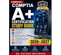 COMPLETE COMPTIA A+ CERTIFICATION STUDY GUIDE: Practice Questions, Hands-On Labs, Real-World Scenarios, Troubleshooting Techniques, Question Banks, and 220-1201 & 220-1202 Objective Coverage.