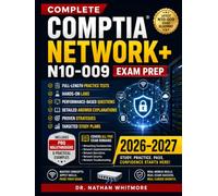 COMPLETE COMPTIA NETWORK+ N10-009 EXAM PREP: Full-Length Practice Tests, Hands-On Labs, Performance-Based Questions, Detailed Answer Explanations, ... and Targeted Study Plans for 2026-2027.