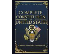 Complete Constitution of the United States: A Modern Guide to the U.S. Supreme Law