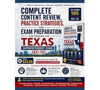 Complete Content Review, Practice Strategies, and Exam Preparation for Passing the Texas Superintendent Exam (EC-12) (Teacher Certification Mastery Series)