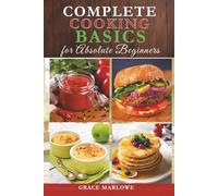 Complete Cooking Basics for Absolute Beginners: Simple Recipes with Easy Steps & Color Images