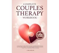 Complete Couples Therapy Workbook: An Easy Step-by-Step 8-Week Marriage Counseling Guide to Improve Communication, Rebuild Trust, and Strengthen ... - Even If You’ve Tried Before Without Success
