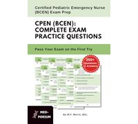 Complete CPEN (BCEN) Exam Preparation: Certified Pediatric Emergency Nurse: 350+ Multiple Choice Questions