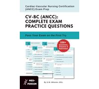 Complete CV-BC (ANCC) Exam Preparation: Cardiac-Vascular Nursing Certification: 330+ Multiple-Choice Questions, Answers & Rationales