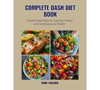 Complete DASH Diet Book: Flexible Meal Plans for Superior Fitness and Cardiovascular Health