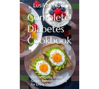 Complete Diabetes Cookbook: 250 Delicious, Blood Sugar-Friendly Recipes for Every Meal