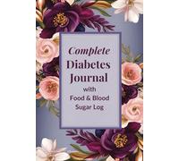 Complete Diabetes Food & Blood Sugar Journal: Track Your Glucose, Meals, and Health for Better Diabetes Management