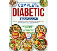 COMPLETE DIABETIC COOKBOOK: Enjoy 2000 Days of Simple, Flavorful Recipes with Smart Shopping Lists, Practical Checklists, and a 30-Day Meal Plan for Stress-Free Healthy Living