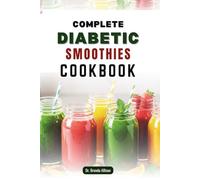 COMPLETE DIABETIC SMOOTHIES COOKBOOK: 60 Nutritious Blends for Blood Sugar Control and Immune Support
