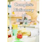 Complete Dictionary of Biology By Ben Ten Jones
