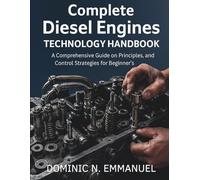 Complete Diesel Engines Technology Handbook: A Comprehensive guide on Principles, and Control Strategies for Beginner's (tech guides digital library)