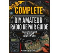 Complete DIY Amateur Radio Repair Guide: Troubleshooting and Restoring All Equipment Types (The Essential Skills Library)