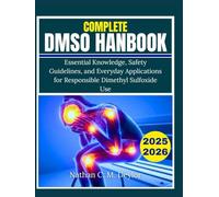Complete DMSO Handbook: Essential Knowledge, Safety Guidelines, and Everyday Applications for Responsible Dimethyl Sulfoxide Use