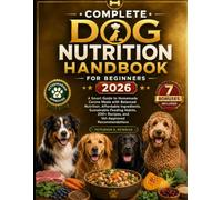 Complete Dog Nutrition Handbook For Beginners 2026: A smart Guide to Homemade Canine Meals with Balanced Nutrition, Affordable Ingredients, ... K. Newman's Healthy Dog Kitchen Series)