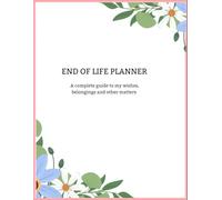 Complete End of Life Planner: Essential Estate Planning Organizer: 90-Page Comprehensive Guide for Personal, Medical, Financial & Final Wishes Documentation