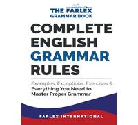 Complete English Grammar Rules: Examples, Exceptions, Exercises, and Everything You Need to Master Proper Grammar: 1 (The Farlex Grammar)