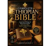Complete Ethiopian Bible: Ancient Sacred Writings and Biblical Books Including Enoch, Ezras, jubilees, Meqabyan, Wisdom of Solomon and More