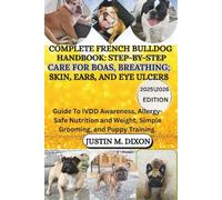 Complete French Bulldog Handbook: Step-by-Step Care For BOAS, Breathing; Skin, Ears, and Eye Ulcers: Guide To IVDD Awareness, Allergy-Safe Nutrition and Weight, Simple Grooming, and Puppy Training
