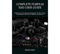 COMPLETE FUJIFILM XS10 USER GUIDE: Complete Step-by-Step Manual for Photography & 4K Video | Settings, Film Simulations, Tips & Tricks for Beginners and Enthusiasts