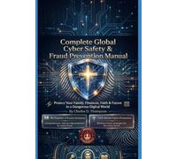 Complete Global Cyber Safety & Fraud Prevention Manual Protect Your Family, Finances, Faith & Future in a Dangerous Digital World: The only guide that ... real world. (Thompson Security Fundamentals)