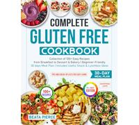 Complete Gluten Free Cookbook: Collection of 100+ Easy Recipes from Breakfast to Dessert & Bakery | Beginner-Friendly 30 days Meal Plan | Includes ... & Lunchbox Ideas (Complete Diet Cookbooks)
