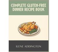 Complete Gluten-Free Dinner Recipe Book: 261 Delicious Dishes in This Gluten-Free Dinner Cookbook