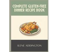 Complete Gluten-Free Dinner Recipe Book: 261 Delicious Dishes in This Gluten-Free Dinner Cookbook