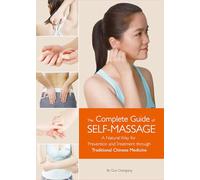 Complete Guide of Self-massage: A Natural Way for Prevention and Treatment Through Traditional Chinese Medicine