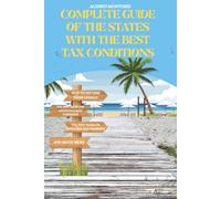 COMPLETE GUIDE OF THE STATES WITH THE BEST TAX CONDITIONS: HOW TO PAY LESS TAXES LEGALLY-THE BEST TAXES FOR INDIVIDUALS AND COMPANIES-THE BEST TAXES ON ROYALTIES AND PROPERTY