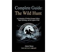 Complete Guide: The Wild Hunt: An Exploration of Northern European Folklore, Pagan Mythology, and the Legend of Odin