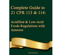 Complete Guide to 21 CFR 113 & 114: Acidified & Low-Acid Foods Regulations with Annexes: A Practical Reference for FDA Compliance and Food Safety Regulations