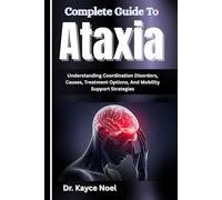 Complete Guide To Ataxia: Understanding Coordination Disorders, Causes, Treatment Options, And Mobility Support Strategies