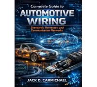 Complete Guide to Automotive Wiring: Standards, Harnesses, and Communication Networks: 9 (AutoTech series)