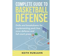 Complete Guide to Basketball Defense: Drills and breakdowns for implementing pack line, zone defense or full court press (Basketball coaching)