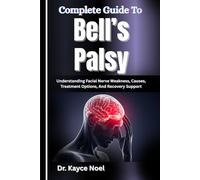 Complete Guide To Bell’s Palsy: Understanding Facial Nerve Weakness, Causes, Treatment Options, And Recovery Support