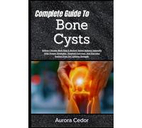 Complete Guide To Bone Cysts: Relieve Chronic Back Pain & Restore Spinal Balance Naturally With Proven Strategies, Targeted Exercises, And Everyday Posture Fixes For Lifelong Strength