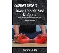 Complete Guide To Bone Health And Diabetes: Prevent Bone Loss & Maintain Healthy Glucose Levels - Expert-Backed Methods To Restore Vitality And Protect Your Long-Term Health
