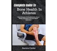 Complete Guide To Bone Health In Athletes: Proven Strategies To Strengthen Bones, Prevent Injuries, And Support Long-Term Athletic Performance