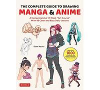 COMPLETE GUIDE TO DRAWING MANGA & ANIME: A Comprehensive 13-Week "Art Course" with 65 Clear and Easy Daily Lessons