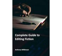 Complete Guide to Editing Fiction: Welcome to the Art and Craft of Story Editing