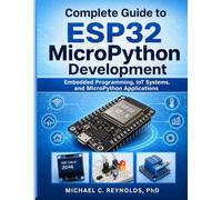 Complete Guide to ESP32 MicroPython Development: Embedded Programming, IoT Systems, and MicroPython Applications