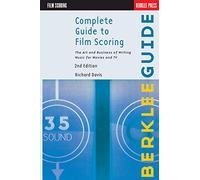 Complete Guide To Film Scoring - 2Nd Edition: The Art and Business of Writing Music for Movies and TV