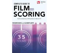 Complete Guide to Film Scoring - 3rd Edition: The Art and Business of Writing Music for Movies and Tv