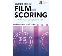 Complete Guide to Film Scoring - 3rd Edition: The Art and Business of Writing Music for Movies and Tv