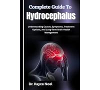 Complete Guide To Hydrocephalus: Understanding Causes, Symptoms, Treatment Options, And Long-Term Brain Health Management