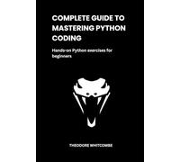 Complete Guide to Mastering Python coding: Hands-on Python exercises for beginners