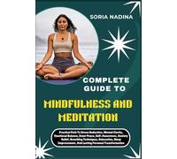 COMPLETE GUIDE TO MINDFULNESS AND MEDITATION: Practical Path To Stress Reduction, Mental Clarity, Emotional Balance, Inner Peace, Self-Awareness, ... And Lasting Personal Transformation